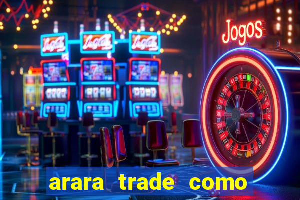 arara trade como ganhar dinheiro